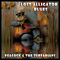 Lost Alligator Blues by Peacock & The Surfarians