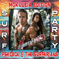 Surf Party (Mokuleia Edition) by Peacock & the Surfarians