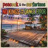 NO KINGS on the Dance Floor by Peacock & The Surfarians