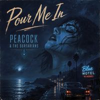 Pour Me In by Peacock & The Surfarians