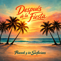 Después de la Fiesta by Peacock & the Surfarians