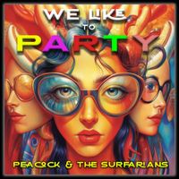 We Like To Party by Peacock & The Surfarians
