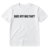 BABY, WTF WAS THAT? T-Shirt (White)