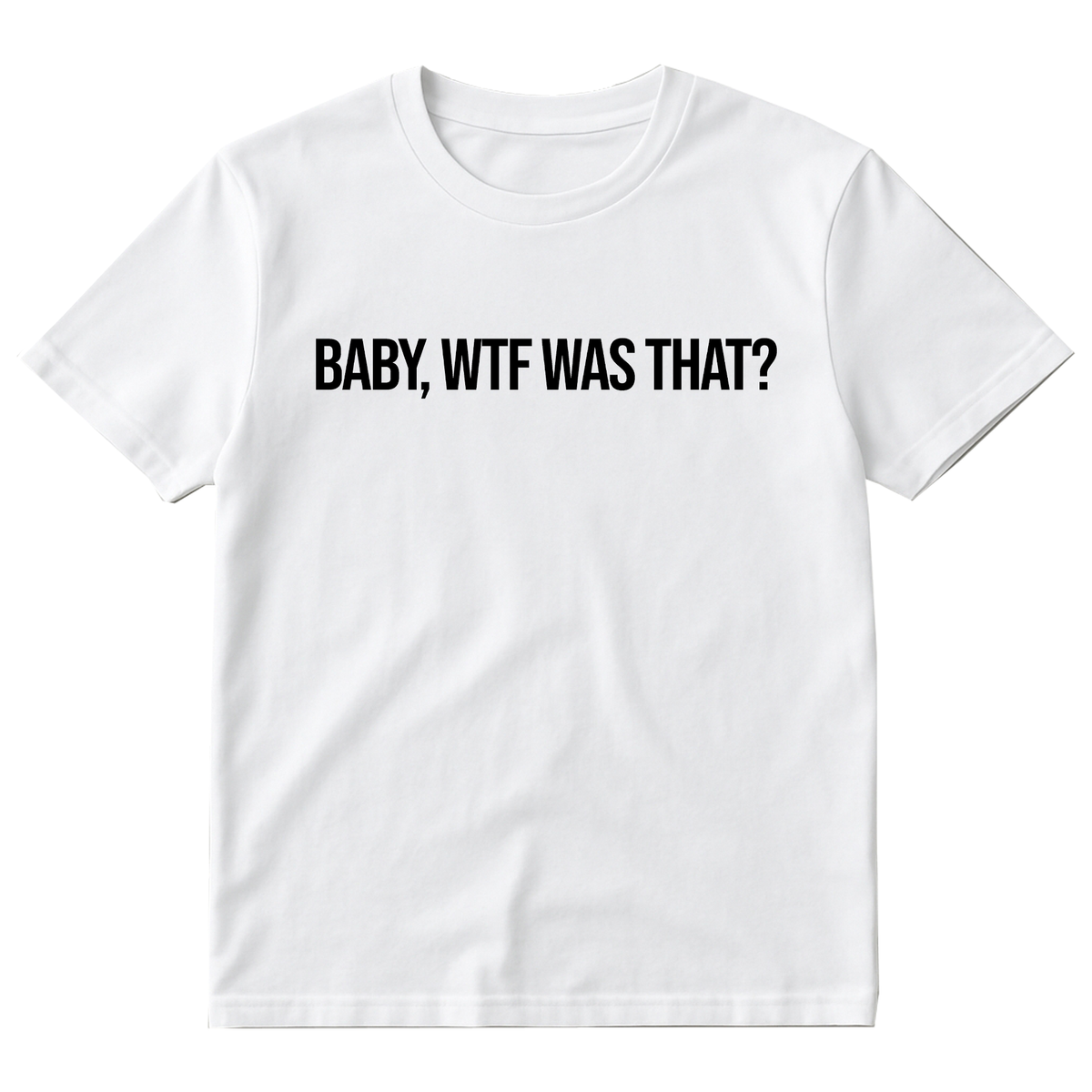 BABY, WTF WAS THAT? T-Shirt (White)