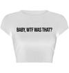 BABY, WTF WAS THAT? Baby Tee (White)