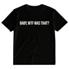 BABY, WTF WAS THAT? T-Shirt (Black)