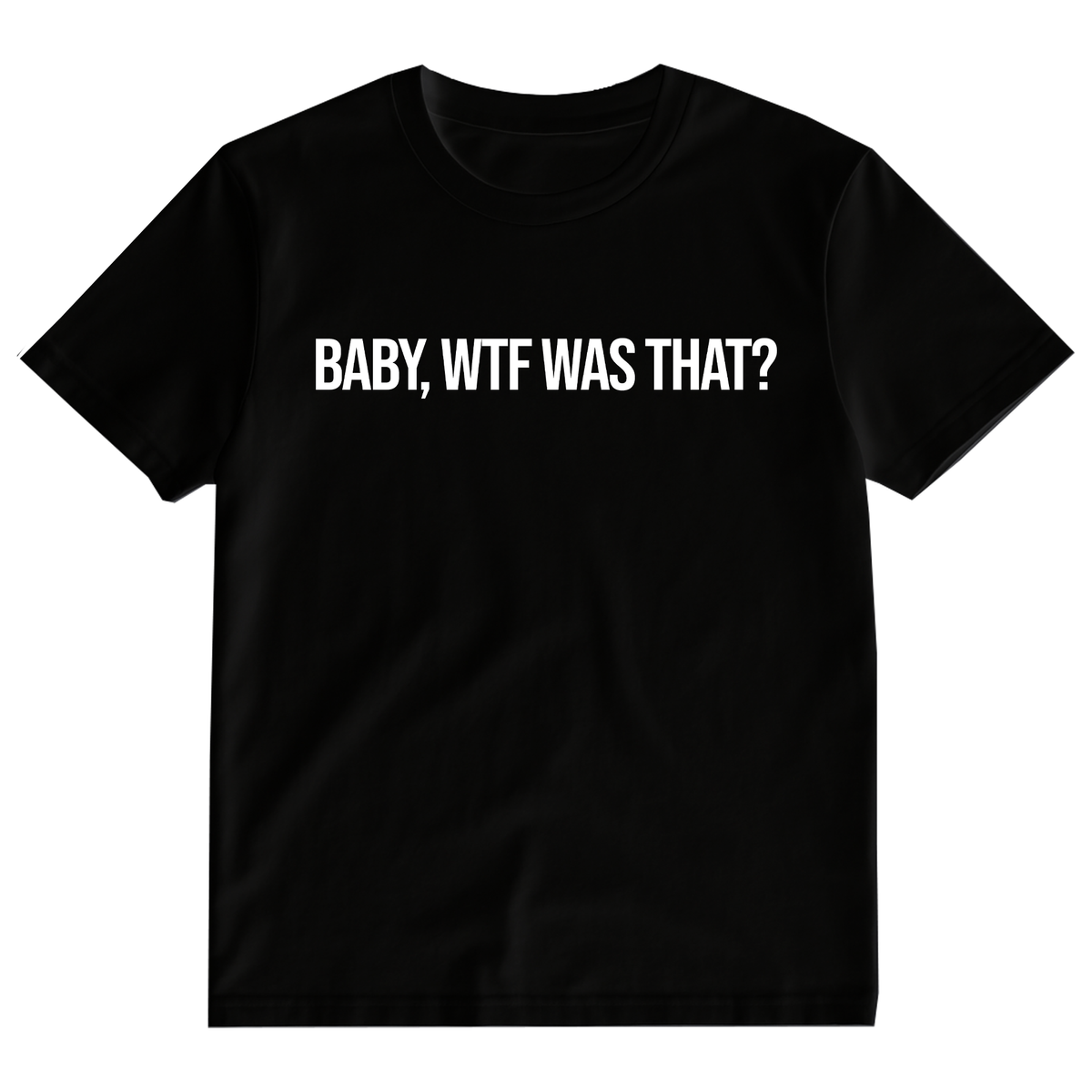 BABY, WTF WAS THAT? T-Shirt (Black)