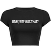 BABY, WTF WAS THAT? Baby Tee (Black)