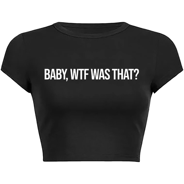 BABY, WTF WAS THAT? Baby Tee (Black)