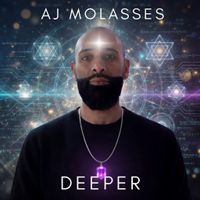DEEPER by AJ MOLASSES