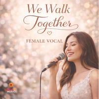 We Walk Together (Female Vocal) by ArtSHINE Music - Lena Solé