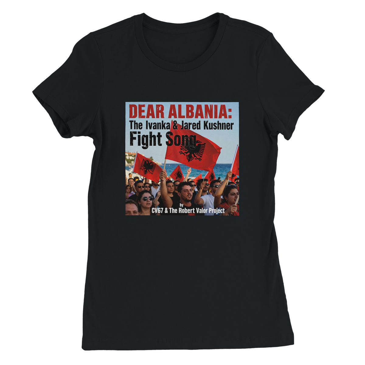 DEAR ALBANIA: AN IVANKA JARED KUSHNER FIGHT SONG - Women’s Cut T-Shirt