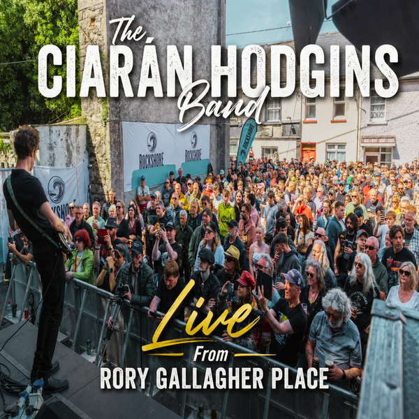 The Ciarán Hodgins Band: Live From Rory Gallagher Place - CD: The Ciarán Hodgins Band: Live From Rory Gallagher