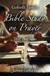 Goforth Family Bible Study: Prayer