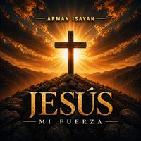 Jesús Mi Fuerza de Arman Isayan