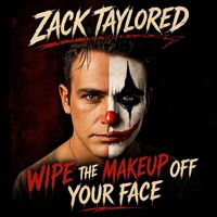 WIPE THE MAKEUP OFF YOUR FACE by ZACK TAYLORED