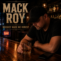 Whiskey Made Me Honest by Mack Roy