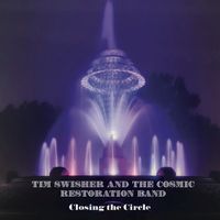 Closing The Circle by Tim Swisher & The Cosmic Restoration Band