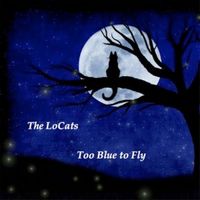 Too Blue to Fly by The Lo Cats