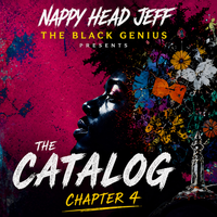 Nappy Head Jeff The Black Genius: Presents the Catalog Chapter 4 by Nappy Head Jeff The Black Genius