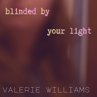 Blinded By Your Light by Valerie Williams