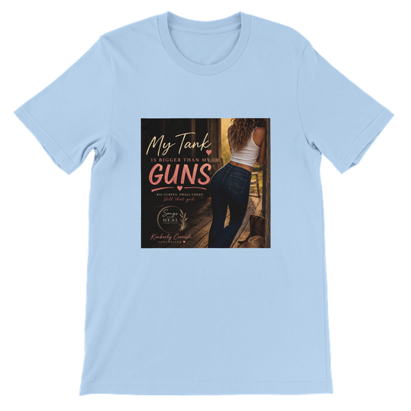 My Tank Is Bigger Than My Guns - Unisex T-Shirt