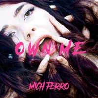 Own Me by Mich Ferro
