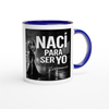 Nací para ser yo - Ceramic Mug