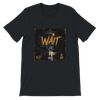 Wait - Unisex T-Shirt