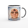 Why Did You Bring Me Back - Ceramic Mug