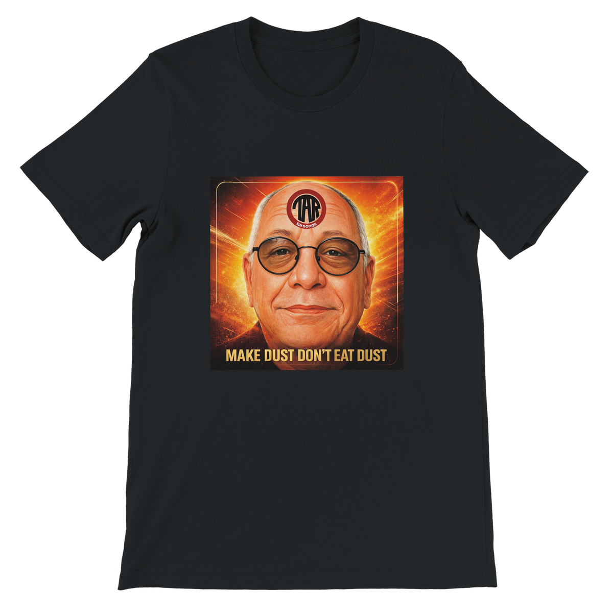 Make Dust Don't Eat Dust - Unisex T-Shirt