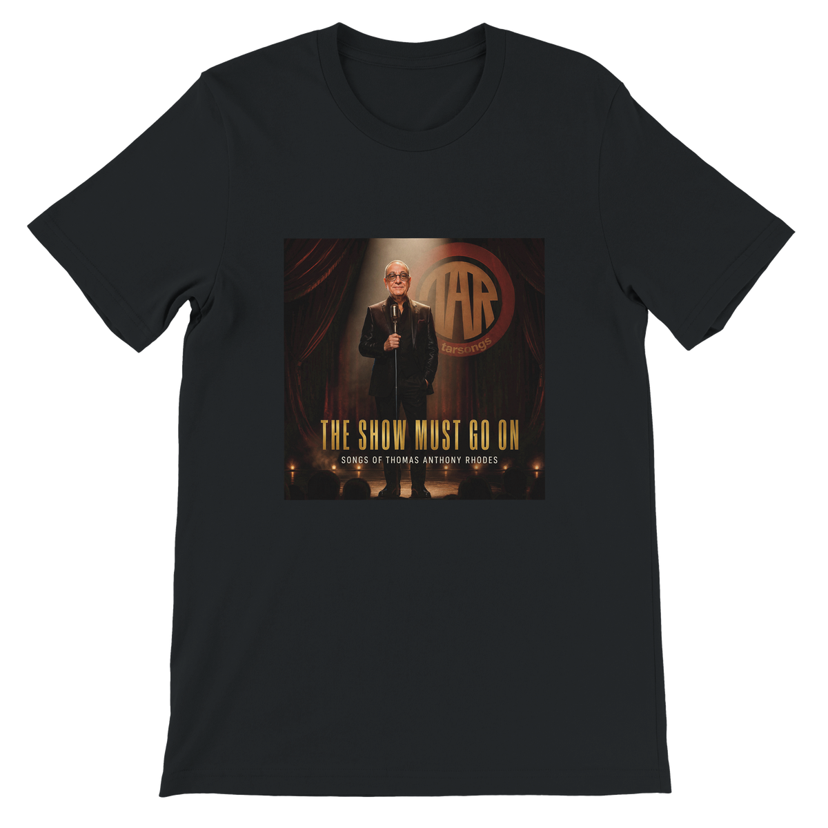 The Show Must Go On Songs Of Thomas Anthony Rhodes - Unisex T-Shirt