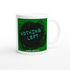 Nothing Left - Ceramic Mug
