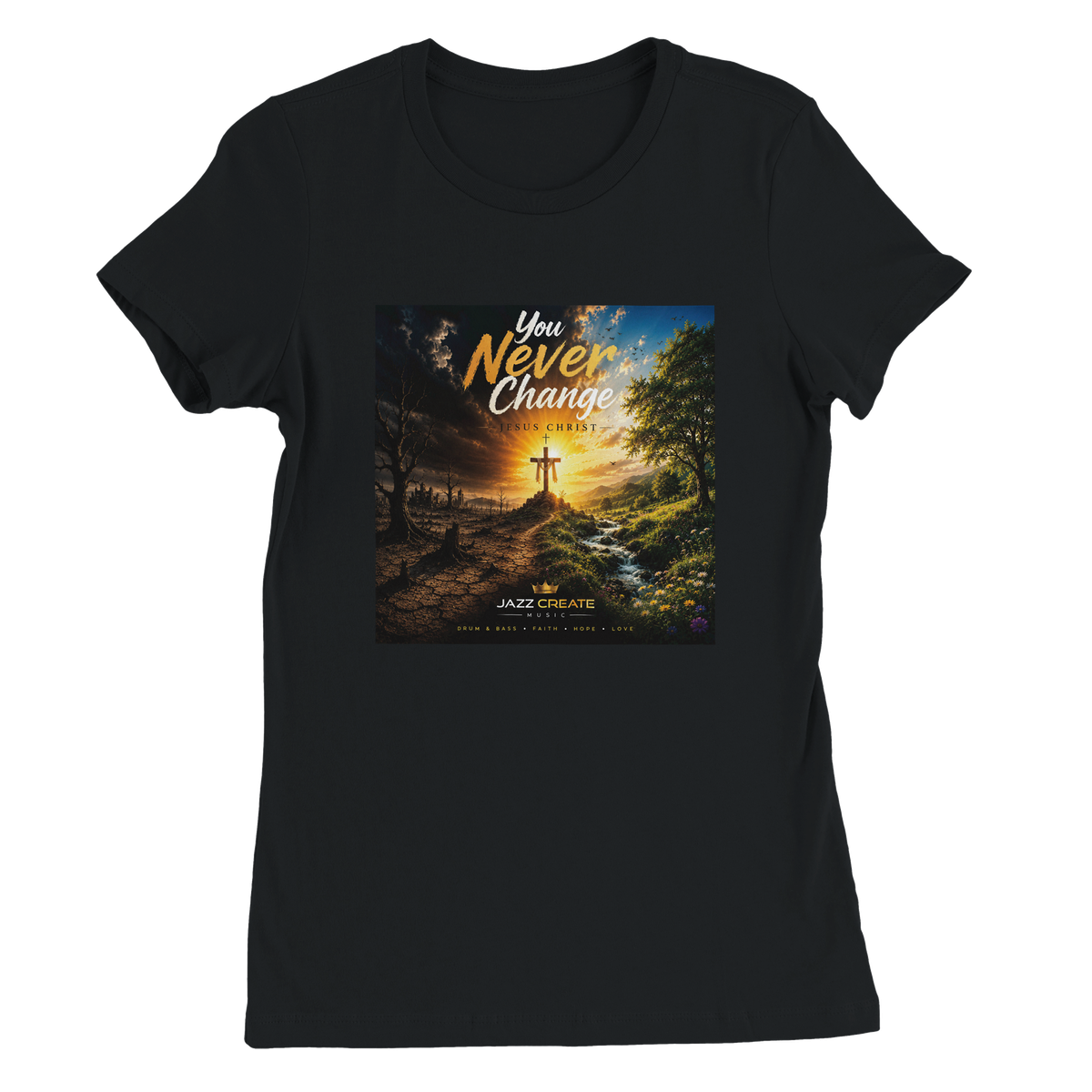 You Never Change Jesus Christ - Women’s Cut T-Shirt