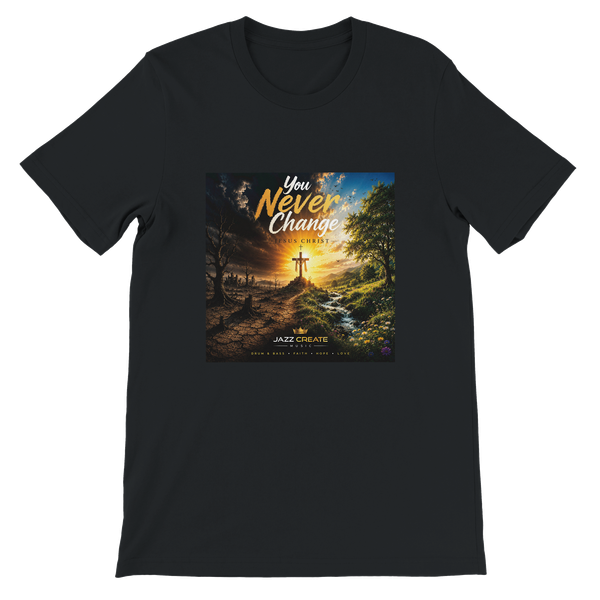 You Never Change Jesus Christ - Unisex T-Shirt