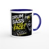 Drum And Bass In Your Face! - Ceramic Mug