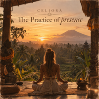 The Practice of Presence by Celiora