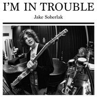 I'm In Trouble by Jake Soberlak