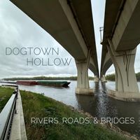 Rivers, Roads & Bridges by Dogtown Hollow