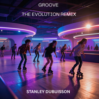 GROOVE THE EVOLUTION REMIX  by Stanley Dubuisson