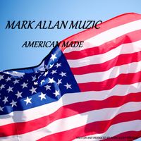 AMERICAN MADE by Mark Allan Muzic