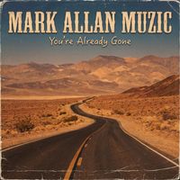 You're Already Gone by Mark Allan Muzic