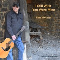 I Still Wish You Were Mine by Ken Werner
