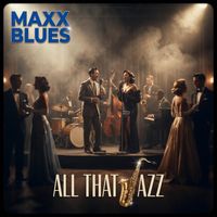 ALL THAT JAZZ by Maxx Blues