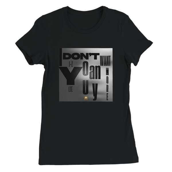 I Don't Want You Anymore (feat. LTE) - Women’s Cut T-Shirt