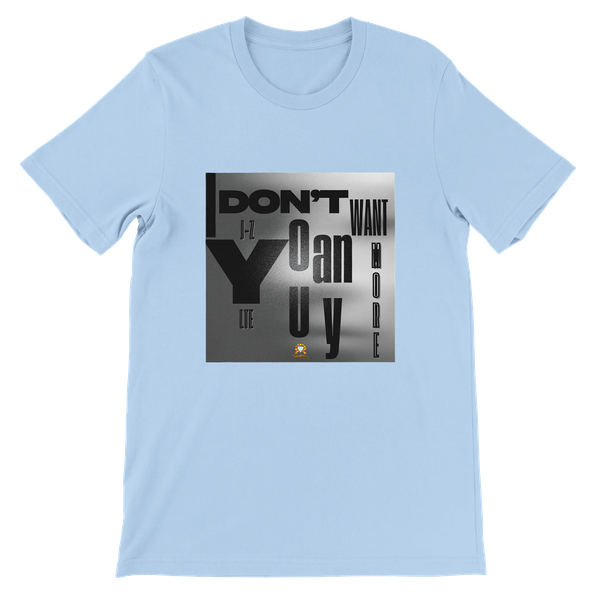 I Don't Want You Anymore (feat. LTE) - Unisex T-Shirt