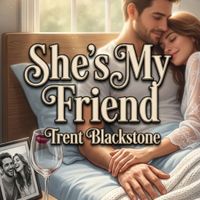 SHE'S MY FRIEND by TRENT BLACKSTONE