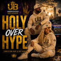 Holy Over Hype by UNDEFEATED BELIEVER