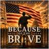 Because of the Brave - Fine Art Poster