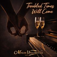 Troubled Times Will Come (Flugelhorn Edition) by Myles Unlimited